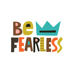 Be fearless hand drawn lettering. Colourful paper application style. Vector illustration for lifestyle poster. Life coaching phrase for a personal growth.