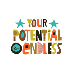 Your Potential is Endless hand drawn lettering. Colourful paper application style. Vector illustration for lifestyle poster. Life coaching phrase for a personal growth.