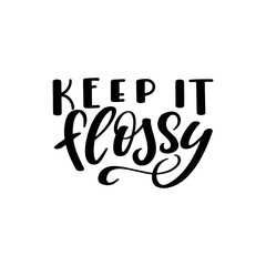 Dental care hand drawn quote. Typography lettering for poster. Keep it flossy. Vector illustration