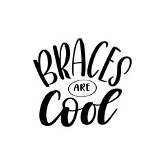Dental care hand drawn quote. Typography lettering for poster. Braces are cool. Vector illustration
