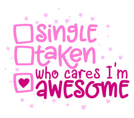 Single, taken, who cares, I am awesome - relationship status for Social Media. Funny vector saying with heart. Good for scrap booking, posters, textiles, gifts, t shirt