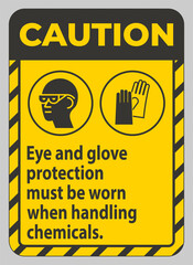 Caution Sign Eye And Glove Protection Must Be Worn When Handling Chemicals