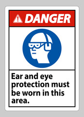 Danger sign Ear And Eye Protection Must Be Worn In This Area