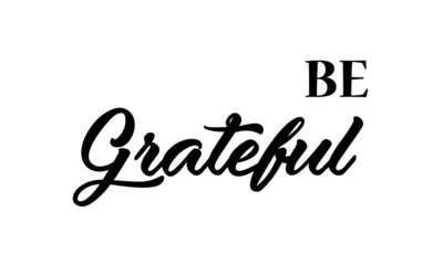 Be Grateful, Christian Slogan, Typography for print or use as poster, card, flyer or T Shirt