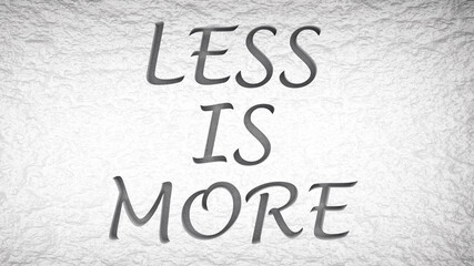 less is more concept minimalistic phrase on white blank background, 3d render illustration