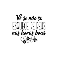 See if you don't forget God in good times in Portuguese. Lettering. Ink illustration. Modern brush calligraphy.