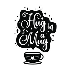 Hug in a mug illustration. Lettering with cup shape badge. Modern calligraphy style quote. Stock vector isolated