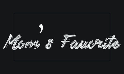 Mom’s Favorite Brush font drawn hand written phrase Text decorative Typography script letter on the White background