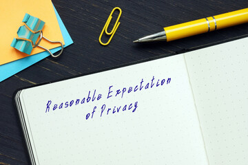  Juridical concept meaning Reasonable Expectation of Privacy with phrase on the sheet.