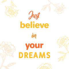 Vector motivational quote. Just believe in your dreams.