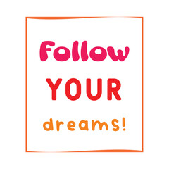 Follow your dreams. Modern calligraphy. Vector lettering. Hand drawn design elements.