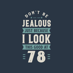 Don't be Jealous just because I look this good at 78, 78 years old birthday celebration