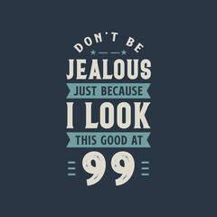 Don't be Jealous just because I look this good at 99, 99 years old birthday celebration