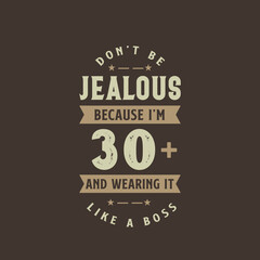 Don't be Jealous because I'm 30 plus and wearing it like a boss, 30 years old birthday celebration