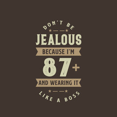 Don't be Jealous because I'm 87 plus and wearing it like a boss, 87 years old birthday celebration