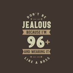 Don't be Jealous because I'm 96 plus and wearing it like a boss, 96 years old birthday celebration