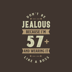 Fototapeta premium Don't be Jealous because I'm 57 plus and wearing it like a boss, 57 years old birthday celebration