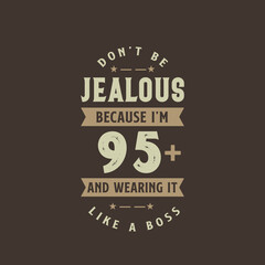 Don't be Jealous because I'm 95 plus and wearing it like a boss, 95 years old birthday celebration