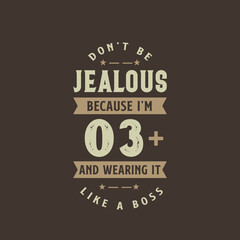 Don't be Jealous because I'm 3 plus and wearing it like a boss, 3 years old birthday celebration