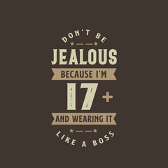 Fototapeta premium Don't be Jealous because I'm 17 plus and wearing it like a boss, 17 years old birthday celebration