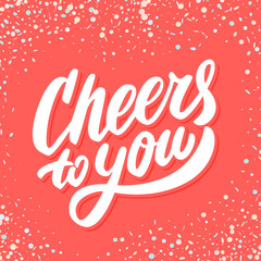 Cheers to you. Greeting card. Vector lettering.