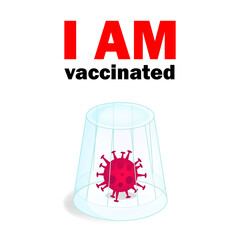 I am vaccinated phrase and coronavirus under a glass illustration isolated on white