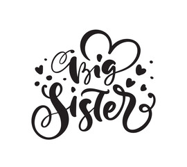 Vector Hand drawn lettering calligraphy text Big Sister on white background with hearts. Girl t-shirt, greeting card design. illustration