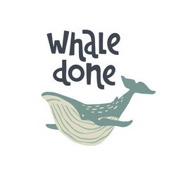 Hand drawn whale with pun quote Whale Done.