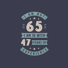 I am not 65, I am 18 with 47 years of experience - 65 years old birthday celebration