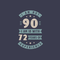 Fototapeta premium I am not 90, I am 18 with 72 years of experience - 90 years old birthday celebration