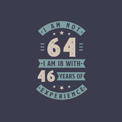 I am not 64, I am 18 with 46 years of experience - 64 years old birthday celebration