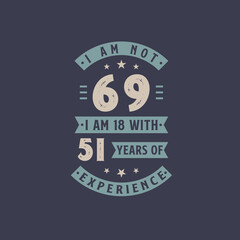 I am not 69, I am 18 with 51 years of experience - 69 years old birthday celebration