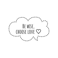 ''Be wise, choose love'' Lettering