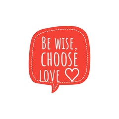 ''Be wise, choose love'' Lettering