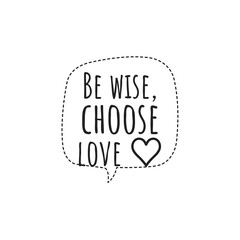 ''Be wise, choose love'' Lettering