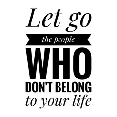 ''Let go the people who don't belong to your life'' Lettering