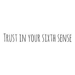 ''Trust in your sixth sense'' Lettering