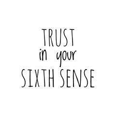 ''Trust in your sixth sense'' Lettering