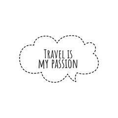 ''Travel is my passion'' Lettering