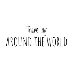 ''Travelling around the world'' Lettering