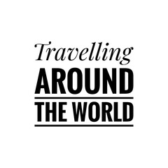 ''Travelling around the world'' Lettering
