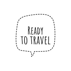 ''Ready to travel'' Lettering