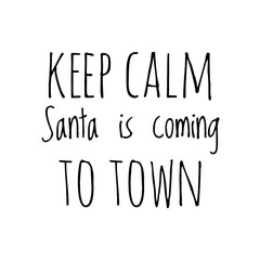 ''Keep calm, Santa is coming to town'' Lettering