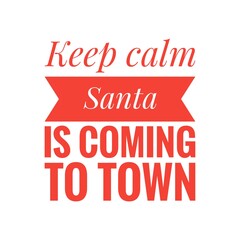 ''Keep calm, Santa is coming to town'' Lettering