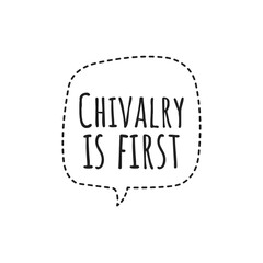 ''Chivalry is first'' Lettering