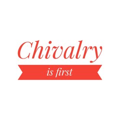 Fototapeta na wymiar ''Chivalry is first'' Lettering