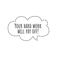 ''Your hard work will pay off'' Lettering