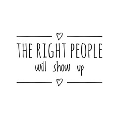 ''The right people will show up'' Lettering