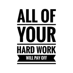 Fototapeta premium ''All of your hard work will pay off'' Lettering