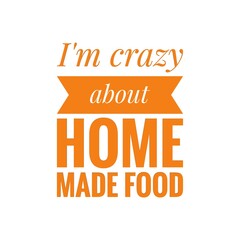 ''I'm crazy about home made food'' Lettering